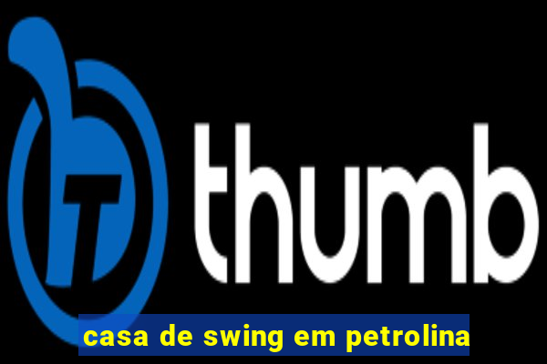 casa de swing em petrolina